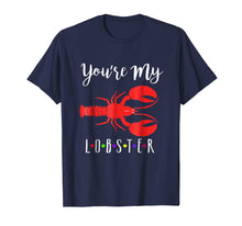 Load image into Gallery viewer, You're My lobster T-Shirt
