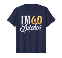 Load image into Gallery viewer, 60th Birthday T-Shirt I'm 60 Sixty Bitches Gift T-shirt