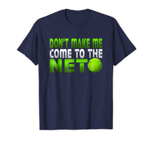 Load image into Gallery viewer, Funny Don't Make Me Come To The Net Tennis Player T Shirt
