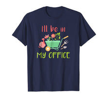 Load image into Gallery viewer, I Will Be In My Office - Gardening Garden T-Shirt