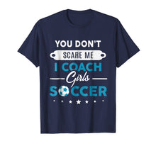 Load image into Gallery viewer, You Don't Scare Me I Coach Girls Soccer Coach Gift T-Shirt
