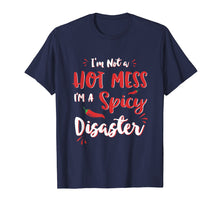 Load image into Gallery viewer, I'm Not A Hot Mess I'm A Spicy Disaster Sarcastic Shirt