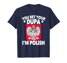 Load image into Gallery viewer, You Bet Your Dupa I'm Polish T-Shirt