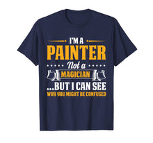 Load image into Gallery viewer, I'm A Painter Not A Magician Be Confused T-Shirt