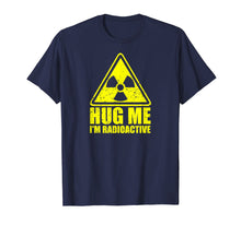 Load image into Gallery viewer, Cancer Awareness: Hug Me I'm Radioactive Shirt