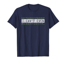 Load image into Gallery viewer, I Cant Even Shirt Funny Math Pun Tshirt Numbers Gifts