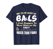 Load image into Gallery viewer, Don't tell me I haven't got balls I just happen funny Tshirt