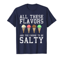 Load image into Gallery viewer, All These Flavors You Choose To Be Salty Funny Meme T-Shirt