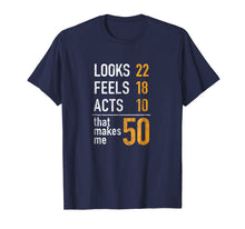 Load image into Gallery viewer, Mens Looks 22 Feels 18 Acts 10 That Makes Me 50 Birthday T-Shirt