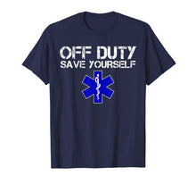 Load image into Gallery viewer, Funny EMS Shirt for EMTs - Off Duty Save Yourself