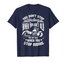 Load image into Gallery viewer, Cute You Don't Stop Riding When You Get Old Shirt Motor Gift