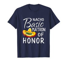 Load image into Gallery viewer, Nacho Basic Matron of Honor Engagement Wedding Gift T-Shirt