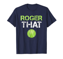 Load image into Gallery viewer, Roger That Shirt - Funny Tennis T Shirt
