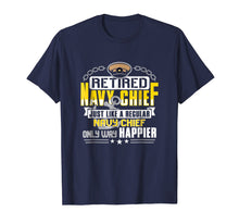 Load image into Gallery viewer, Retired Navy Chief Only Way Happier T Shirt
