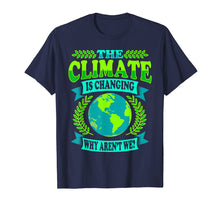 Load image into Gallery viewer, Earth Day T-Shirt The Climate Is Changing Why Aren't We Gift