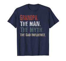 Load image into Gallery viewer, Grandpa The Man The Myth The Bad Influence Tshirt
