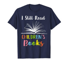 Load image into Gallery viewer, I Still Read Children's Books T shirt Book Lovers Reading