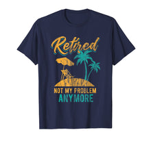 Load image into Gallery viewer, Retired 2019 Not My Problem Anymore Cool Retirements Shirt