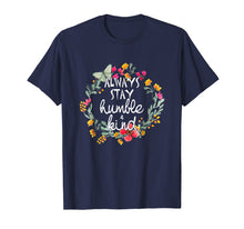 Load image into Gallery viewer, Always Stay Humble And Kind T-Shirt