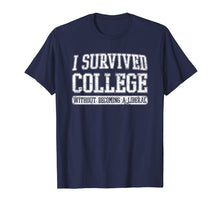 Load image into Gallery viewer, I Survived College without Becoming a Liberal Funny Shirt