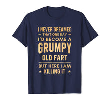 Load image into Gallery viewer, I Never Dreamed That One Day Grumpy Old Fart T-Shirt