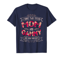 Load image into Gallery viewer, I Have Two Titles Mom And Gammy T-Shirt Mother's Day Gift