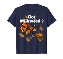Load image into Gallery viewer, Monarch Butterfly Plant Got Milkweed Shirt