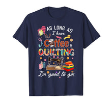Load image into Gallery viewer, Quilting shirt as long as coffee quilting t-shirt