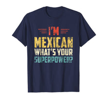Load image into Gallery viewer, I'm Mexican What's Your Super Power - Funny Mexico T-Shirt