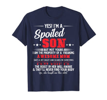 Load image into Gallery viewer, Yes I'm Spoiled Son Of A Freaking Awesome Mom Funny T-shirt