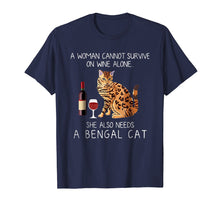 Load image into Gallery viewer, A woman cannot survive on wine alone she also needs a Bengal