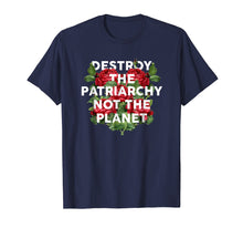 Load image into Gallery viewer, Destroy the Patriarchy Not the Planet T-Shirt Feminist Tee
