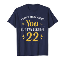 Load image into Gallery viewer, I'm Feeling 22 Birthday - Years Old T-Shirt