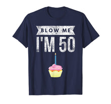 Load image into Gallery viewer, Blow Me I'm 50 Pun Fifty Birthday Gag Gift T Shirt Saying