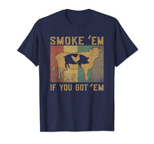 Load image into Gallery viewer, Smoke 'Em If you Got 'Em BBQ Grilling Smoking T Shirt