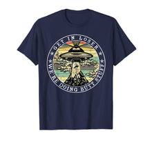 Load image into Gallery viewer, Get In Loser We'Re Doing Butt Stuff Aliens Ufo T-Shirt