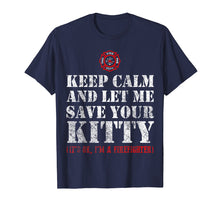 Load image into Gallery viewer, Keep calm and let me save your Kitty - Cat Firefighter Shirt