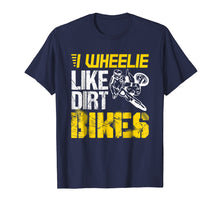 Load image into Gallery viewer, Dirtbike I Wheelie Like Dirt Bikes - Biker Gift T Shirt