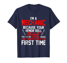 Load image into Gallery viewer, I'm A Mechanic Because Your Honor Roll Student Shirt
