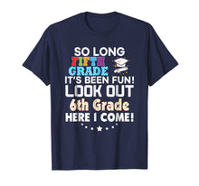 Load image into Gallery viewer, Last Day 5th Grade Look Out 6th Here I Come T-Shirt So Long