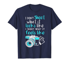 Load image into Gallery viewer, photography i don't shoot what it looks like camera t-shirt
