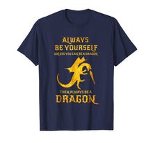 Load image into Gallery viewer, Always Be Yourself Dragon T-Shirt Gift For Dragon Lovers