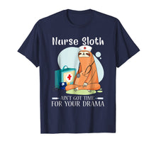 Load image into Gallery viewer, NURSE SLOTH AIN'T GOT TIME FOR YOUR DRAMA SHIRT