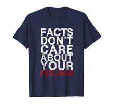 Load image into Gallery viewer, Facts Don t Care About Your Feelings Gift T-Shirt