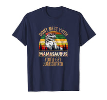 Load image into Gallery viewer, Don't Mess With Mamasaurus You'll Get Jurasskicker T-Shirt