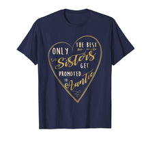 Load image into Gallery viewer, Only The Best Sisters Get Promoted To Auntie Shirt
