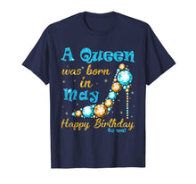 Load image into Gallery viewer, A Queen Was Born In May Happy Birthday To Me Shirt