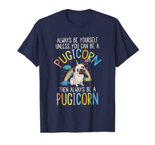 Load image into Gallery viewer, Always be Yourself or a Pugicorn Unicorn Pug Rainbow T Shirt