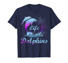 Load image into Gallery viewer, Life Is Better With Dolphins T-Shirt Girls Love Dolphins