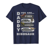 Load image into Gallery viewer, Daddy You Are as Strong as T-Rex Funny Father Day T-shirt